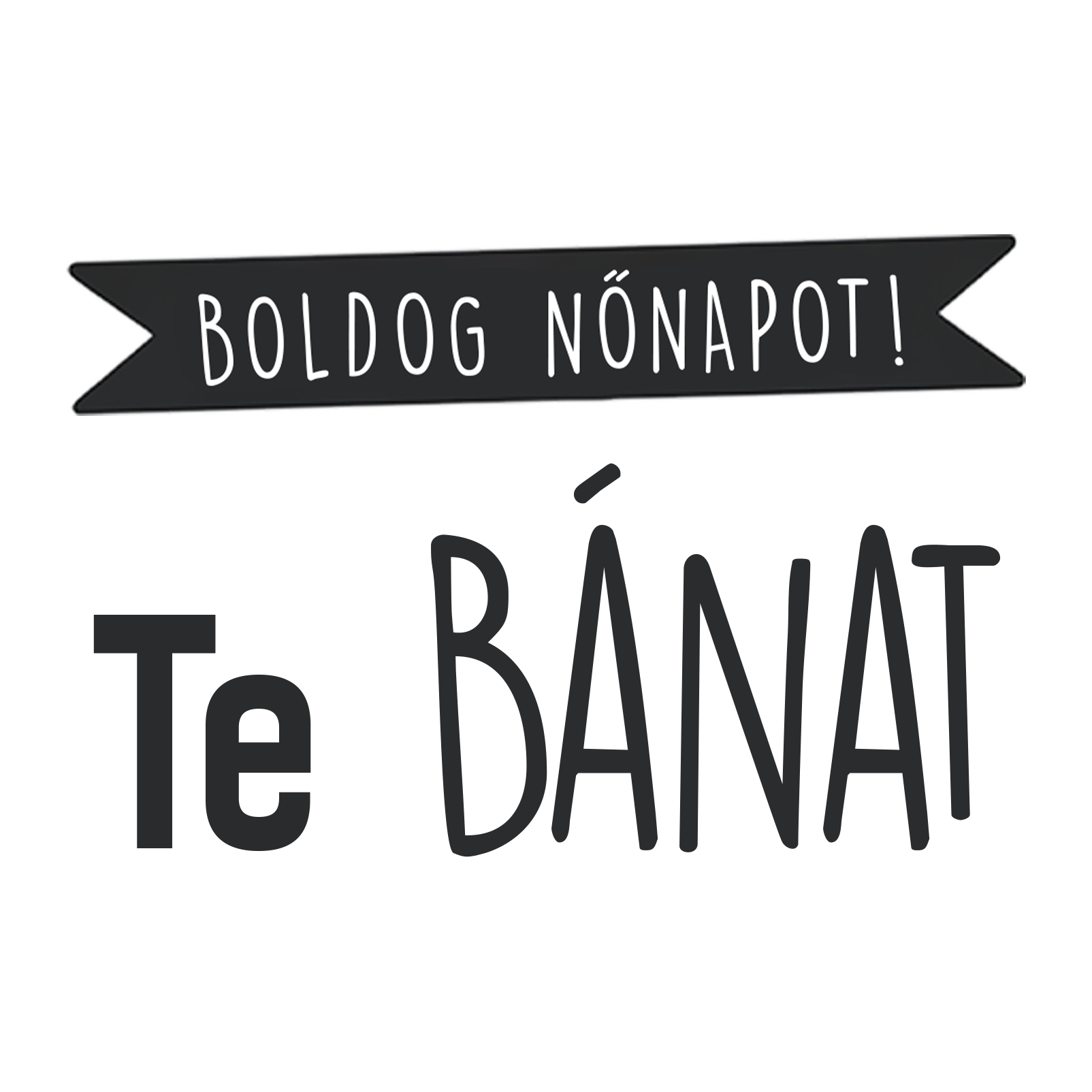 Te bánat - Nőnap 2025 - MAGYAR.webp